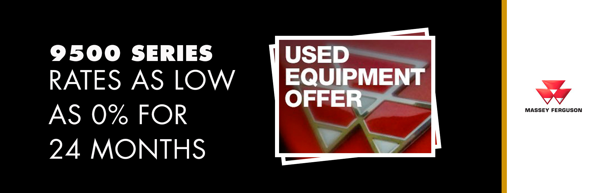 Massey Ferguson: 9500 Series - Rates as low as 0% for 24 Months